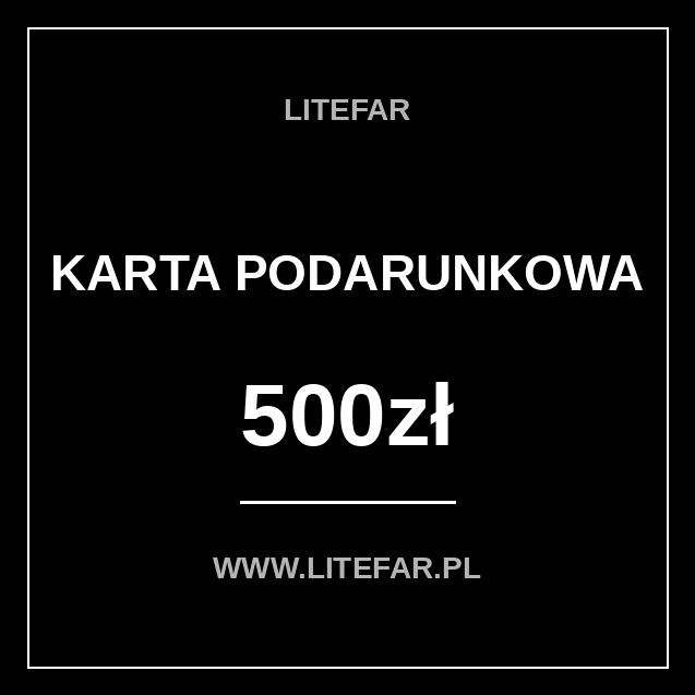 Czarna cyfrowa Karta Podarunkowa LITEFAR o wartości 500 zł z białym napisem i minimalistyczną ramką, widoczne WWW.LITEFAR.PL