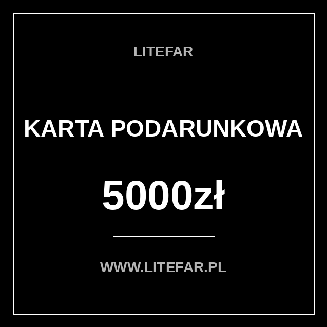 Czarna cyfrowa Karta Podarunkowa LITEFAR o wartości 5000 zł z białym napisem i minimalistyczną ramką, widoczne WWW.LITEFAR.PL